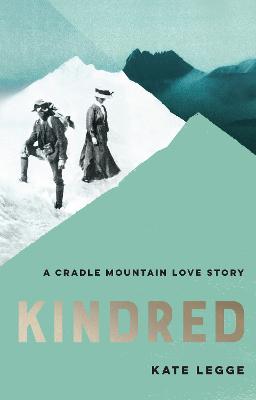 Kindred: A Cradle Mountain Love Story - Legge, Kate