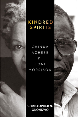 Kindred Spirits: Chinua Achebe and Toni Morrison - Okonkwo, Christopher N