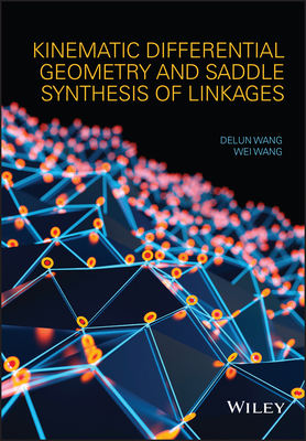 Kinematic Differential Geometry and Saddle Synthesis of Linkages - Wang, Delun, and Wang, Wei
