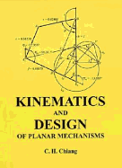 Kinematics and Design of Planar Mechanisms - Chiang, C H