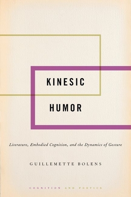 Kinesic Humor: Literature, Embodied Cognition, and the Dynamics of Gesture - Bolens, Guillemette