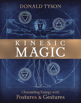 Kinesic Magic: Channeling Energy with Postures & Gestures - Tyson, Donald