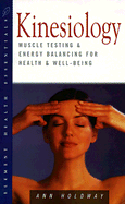 Kinesiology: Muscle Testing & Energy Balancing for Health & Well-Being - Holdway, Ann
