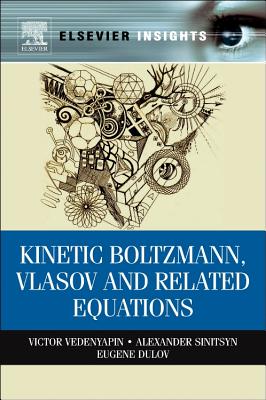 Kinetic Boltzmann, Vlasov and Related Equations - Sinitsyn, Alexander, and Dulov, Eugene, and Vedenyapin, Victor