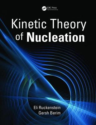 Kinetic Theory of Nucleation - Ruckenstein, Eli, and Berim, Gersh
