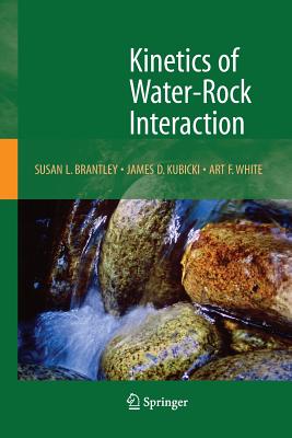 Kinetics of Water-Rock Interaction - Brantley, Susan (Editor), and Kubicki, James, S.J. (Editor), and White, Art (Editor)