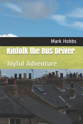 Kinfolk the Bus Driver: Joyful Adventure - Hobbs, Mark Anthony