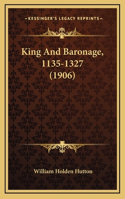 King and Baronage, 1135-1327 (1906) - Hutton, William Holden