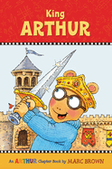 King Arthur: An Arthur Chapter Book