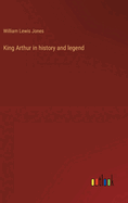 King Arthur in history and legend