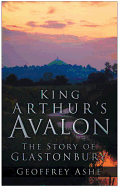 King Arthur's Avalon; the story of Glastonbury.