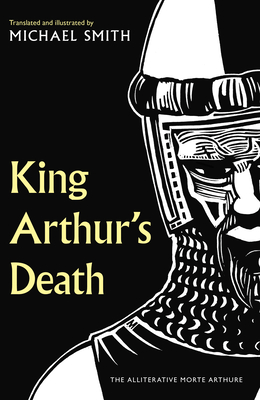 King Arthur's Death: The Alliterative Morte Arthure - Smith, Michael