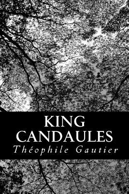 King Candaules - Hearn, Lafcadio (Translated by), and Gautier, Theophile