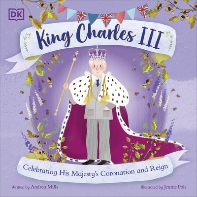 King Charles III: Celebrating His Majesty's Coronation and Reign - Mills, Andrea