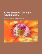 King Edward VII. as a Sportsman