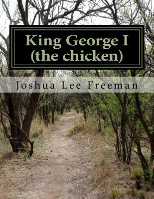 King George: (the chicken) - Freeman, Joshua Lee