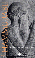 King Hammurabi of Babylon: A Biography