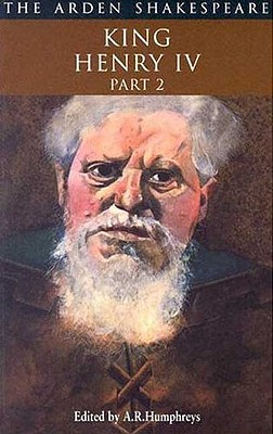 King Henry IV Part 2: Second Series - Shakespeare, William, and Humphreys, A R (Editor)