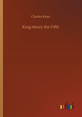 King Henry the Fifth - Kean, Charles