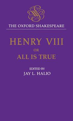 King Henry VIII: Or All Is True - Shakespeare, William, and Fletcher, John, and Halio, Jay L (Editor)