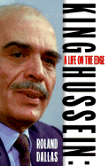 King Hussein: A Life on the Edge - Dallas, Roland