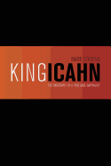 King Icahn: The Biography of a Renegade Capitalist - Stevens, Carol Bloom, and Stevens, Mark