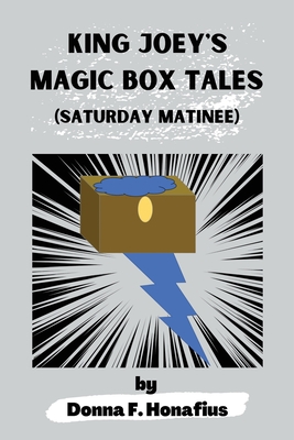 King Joey's Magic Box Tales: Saturday Matinee - Honafius, Donna F