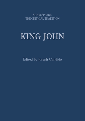 King John: Shakespeare: The Critical Tradition - Candido, Joseph (Editor), and Vickers, Brian, Professor (Series edited by)