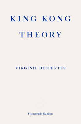 King Kong Theory - Despentes, Virginie, and Wynne, Frank (Translated by)