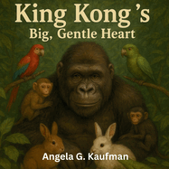 King Kong's Big, Gentle Heart