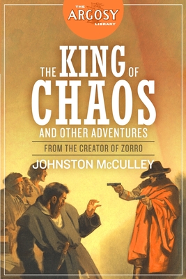 King of Chaos and Other Adventures: The Johnston McCulley Omnibus - McCulley, Johnston