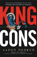 King of Cons: Exposing the Dirty, Rotten Secrets of the Washington Elite and Hollywood Celebrities