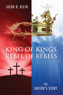 King of Kings, Rebel of Rebels: The Savior's Story