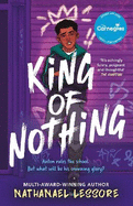King of Nothing: The hilarious and heartwarming Waterstones prize-winning and Carnegie-shortlisted teen comedy!
