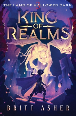 King of Realms: The Land of Hallowed Dark (Book 3) - Asher, Britt