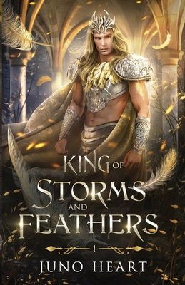 King of Storms and Feathers: Special Fae King Edition: A Dark Fae Fantasy Romance - Heart, Juno