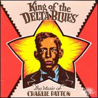 King of the Delta Blues - Charley Patton