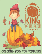 King of the Patch - Coloring Book For Toddlers: Fall Coloring for little fingers