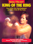 King of the Ring: How to Use Your Gym Equipment and Other Tricks of the Trade