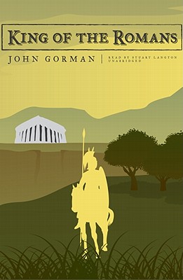 King of the Romans - Gorman, John, and Langton, Stuart (Read by)