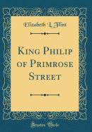 King Philip of Primrose Street (Classic Reprint)