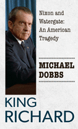 King Richard: Nixon and Watergate: an American tragedy