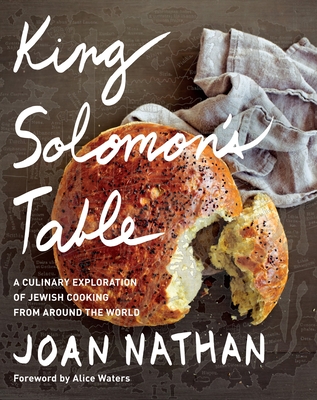 King Solomon's Table: A Culinary Exploration of Jewish Cooking from Around the World: A Cookbook - Nathan, Joan, and Waters, Alice (Foreword by)