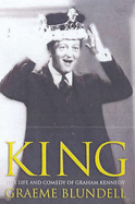 King: The Life and Comedy of Graham Kennedy - Blundell, Graeme