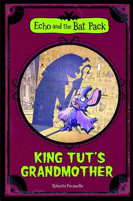 King Tut's Grandmother (Echo and the Bat Pack) - Pavanello, Roberto, and Zeni, Marco (Translated by)