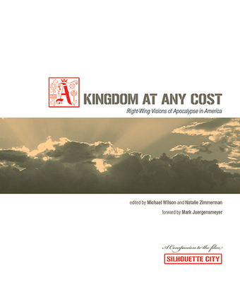 Kingdom at Any Cost: Right-Wing Visions of Apocalypse in America - Wilson, Michael, and Zimmerman, Natalie J
