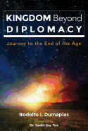 Kingdom Beyond Diplomacy: Journey to the End of the Age