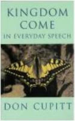 Kingdom Come in Everyday Speech - Cupitt, Don