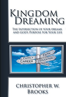 Kingdom Dreaming: Unleashing Your God Given Purpose and Passion - Brooks, Christopher, and Nesbitt, Scott (Editor)