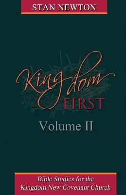 Kingdom First Volume II: Bible Studies for the Kingdom New Covenant Church - Newton, Stan